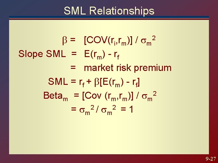 SML Relationships = [COV(ri, rm)] / m 2 Slope SML = E(rm) - rf