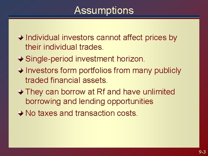 Assumptions Individual investors cannot affect prices by their individual trades. Single-period investment horizon. Investors Assumptions Individual investors cannot affect prices by their individual trades. Single-period investment horizon. Investors