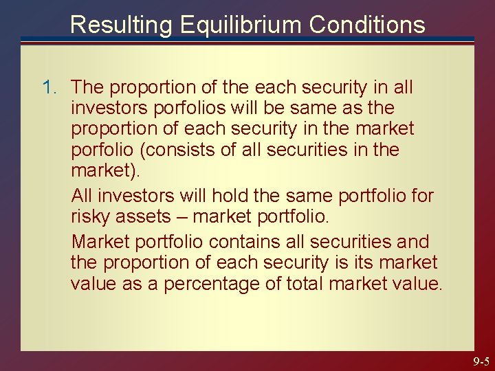 Resulting Equilibrium Conditions 1. The proportion of the each security in all investors porfolios Resulting Equilibrium Conditions 1. The proportion of the each security in all investors porfolios