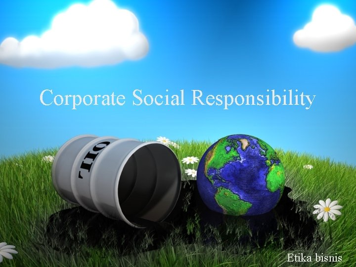 Corporate Social Responsibility Etika bisnis 