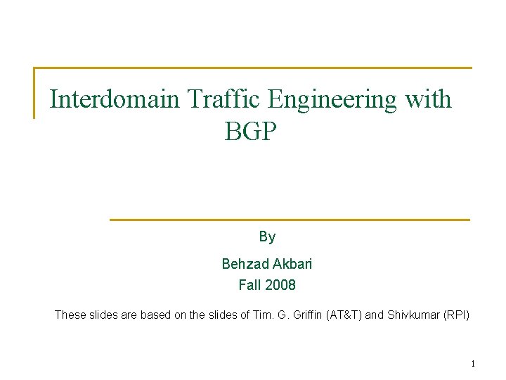 Interdomain Traffic Engineering with BGP By Behzad Akbari Fall 2008 These slides are based