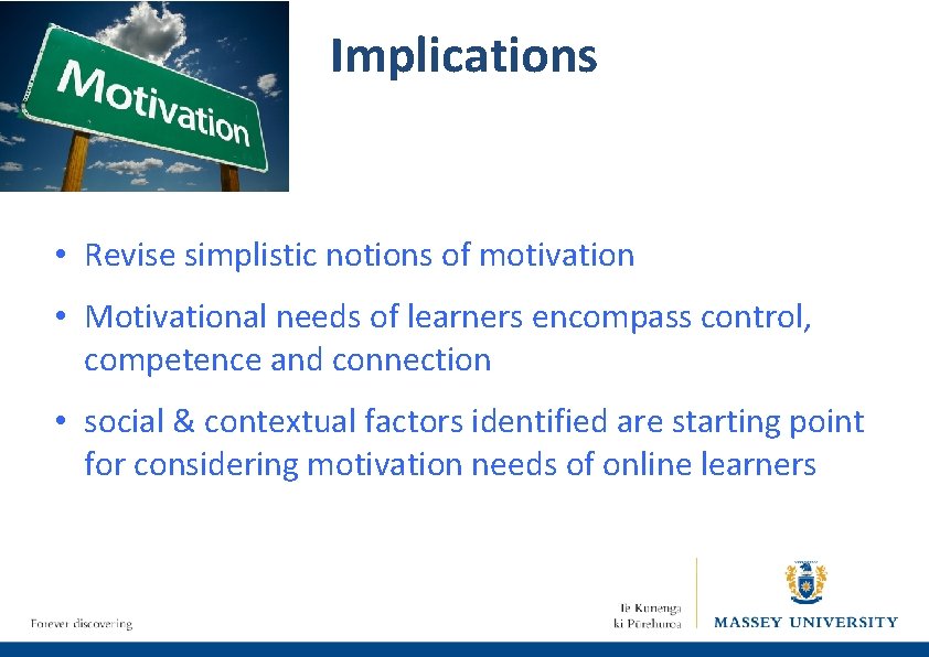 Implications • Revise simplistic notions of motivation • Motivational needs of learners encompass control,