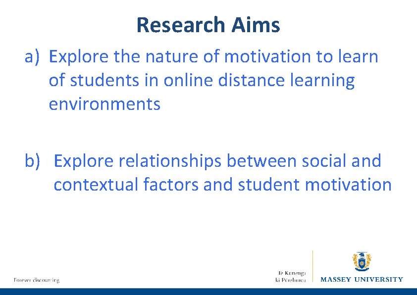 Research Aims a) Explore the nature of motivation to learn of students in online