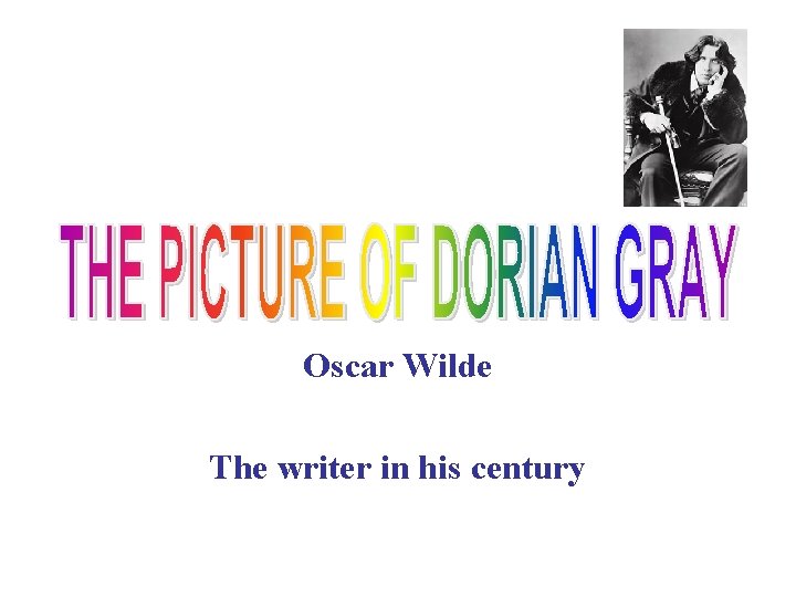 Oscar Wilde The writer in his century 