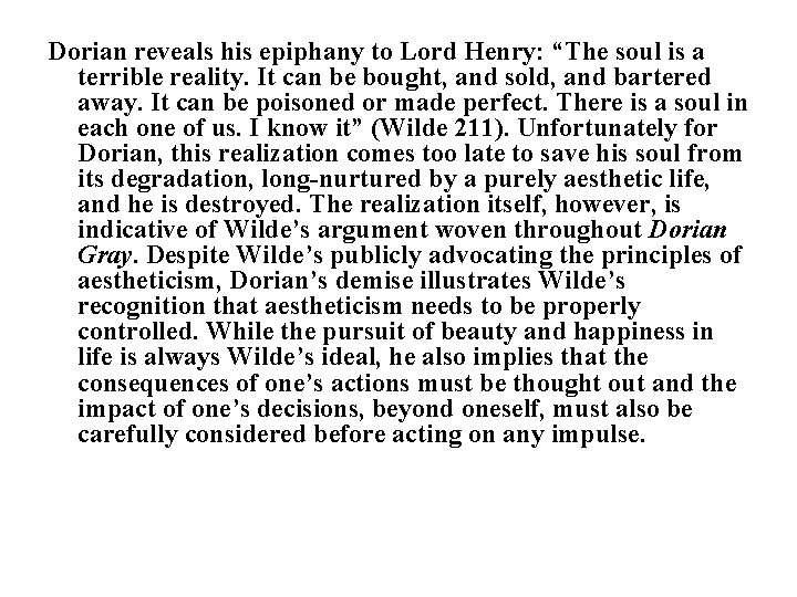 Dorian reveals his epiphany to Lord Henry: “The soul is a terrible reality. It