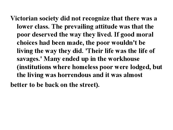 Victorian society did not recognize that there was a lower class. The prevailing attitude