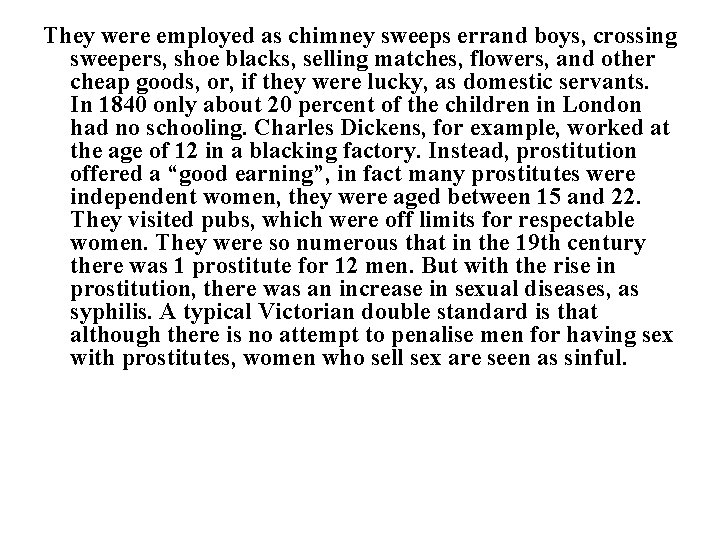 They were employed as chimney sweeps errand boys, crossing sweepers, shoe blacks, selling matches,