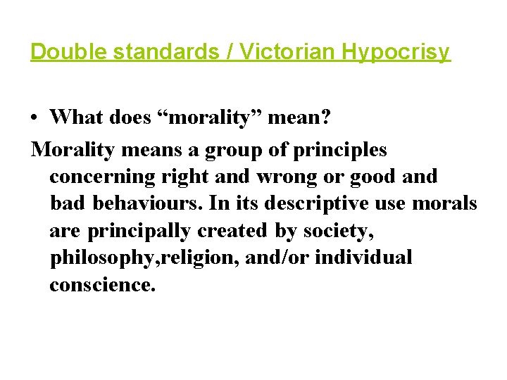 Double standards / Victorian Hypocrisy • What does “morality” mean? Morality means a group