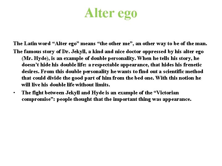 Alter ego The Latin word “Alter ego” means “the other me”, an other way