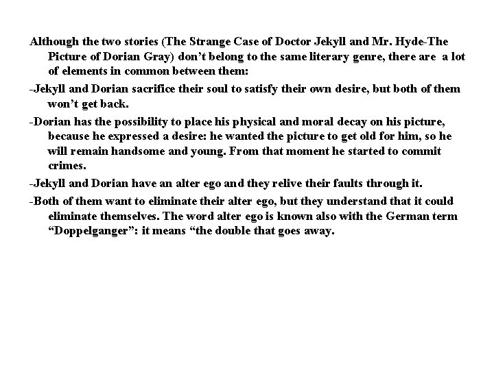 Although the two stories (The Strange Case of Doctor Jekyll and Mr. Hyde The