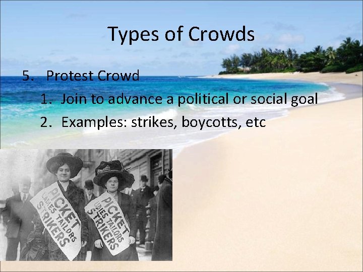 Types of Crowds 5. Protest Crowd 1. Join to advance a political or social