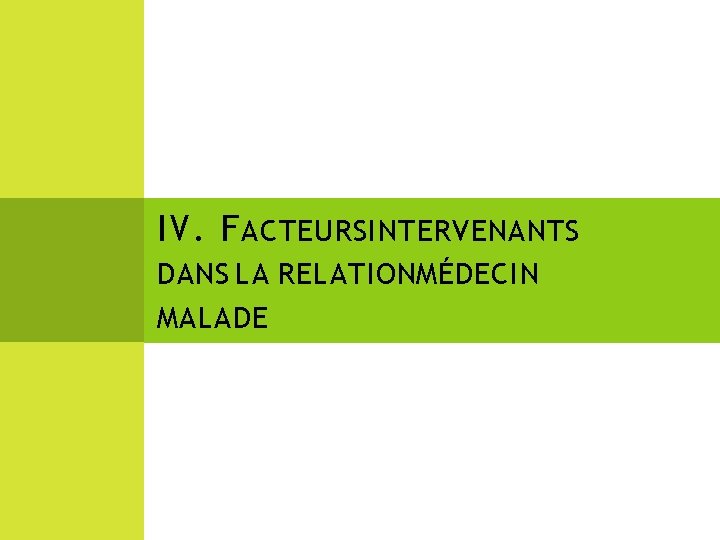 IV. F ACTEURS INTERVENANTS DANS LA RELATIONMÉDECIN MALADE 
