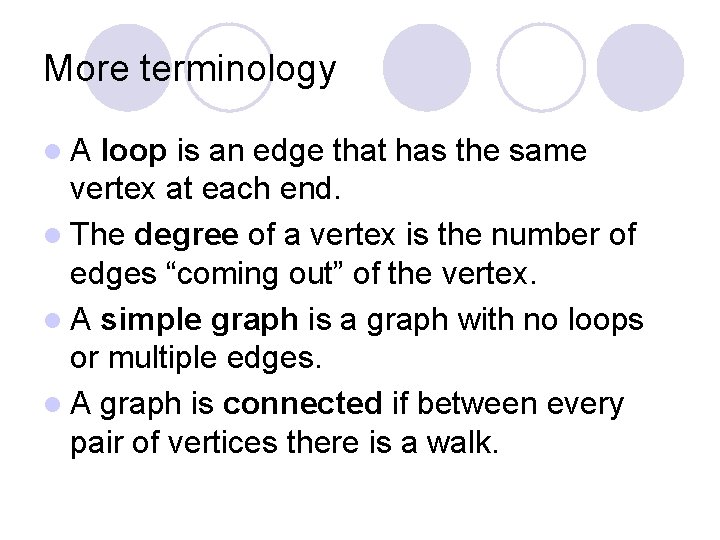 More terminology l. A loop is an edge that has the same vertex at