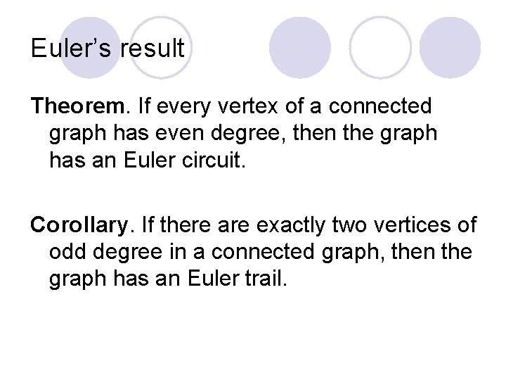 Euler’s result Theorem. If every vertex of a connected graph has even degree, then