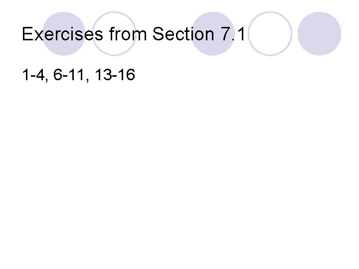 Exercises from Section 7. 1 1 -4, 6 -11, 13 -16 