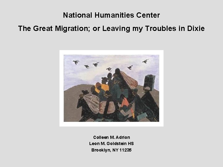 National Humanities Center The Great Migration; or Leaving my Troubles in Dixie Colleen M.