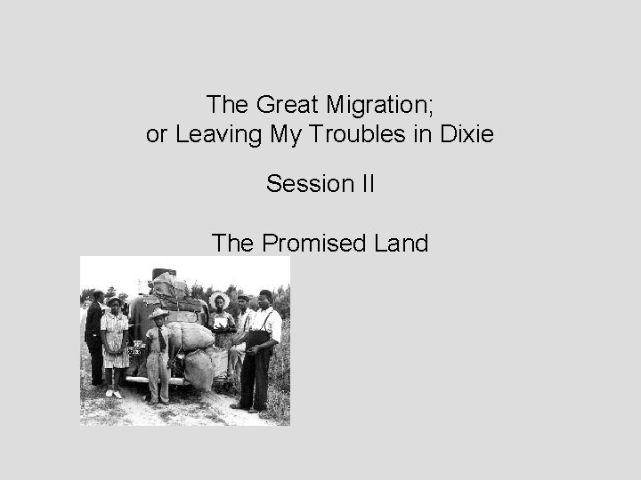 The Great Migration; or Leaving My Troubles in Dixie Session II The Promised Land