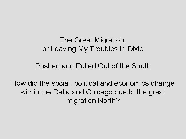 The Great Migration; or Leaving My Troubles in Dixie Pushed and Pulled Out of