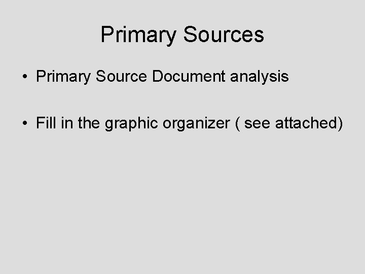 Primary Sources • Primary Source Document analysis • Fill in the graphic organizer (