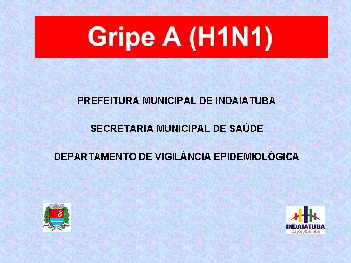 PREFEITURA MUNICIPAL DE INDAIATUBA SECRETARIA MUNICIPAL DE SAÚDE DEPARTAMENTO DE VIGIL NCIA EPIDEMIOLÓGICA 