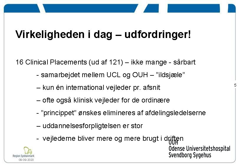 Virkeligheden i dag – udfordringer! 16 Clinical Placements (ud af 121) – ikke mange