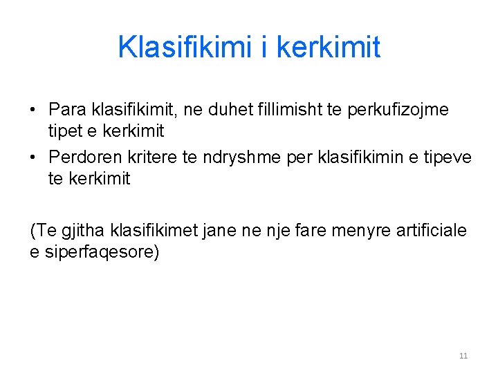 Klasifikimi i kerkimit • Para klasifikimit, ne duhet fillimisht te perkufizojme tipet e kerkimit