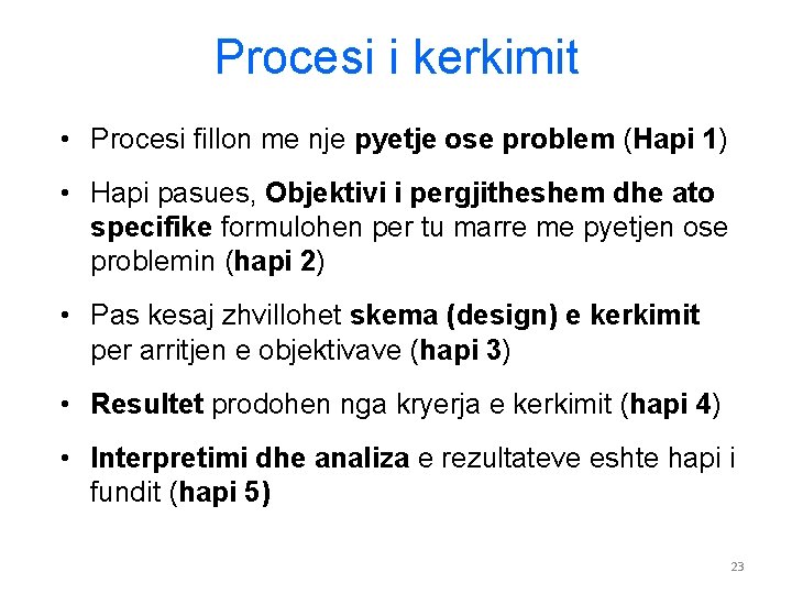 Procesi i kerkimit • Procesi fillon me nje pyetje ose problem (Hapi 1) •