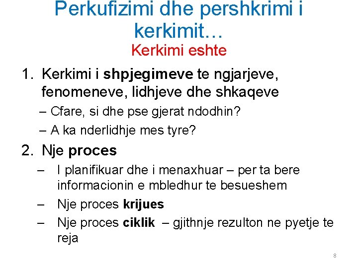 Perkufizimi dhe pershkrimi i kerkimit… Kerkimi eshte 1. Kerkimi i shpjegimeve te ngjarjeve, fenomeneve,