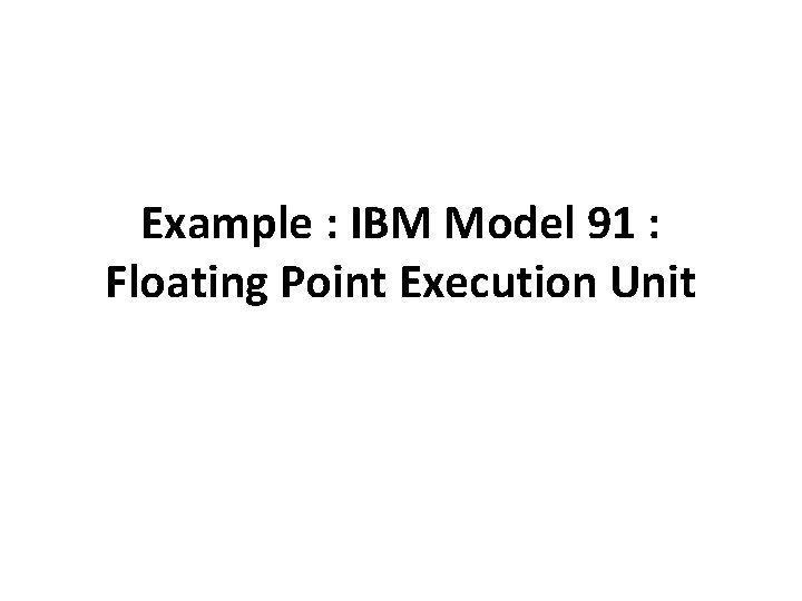 Example : IBM Model 91 : Floating Point Execution Unit 