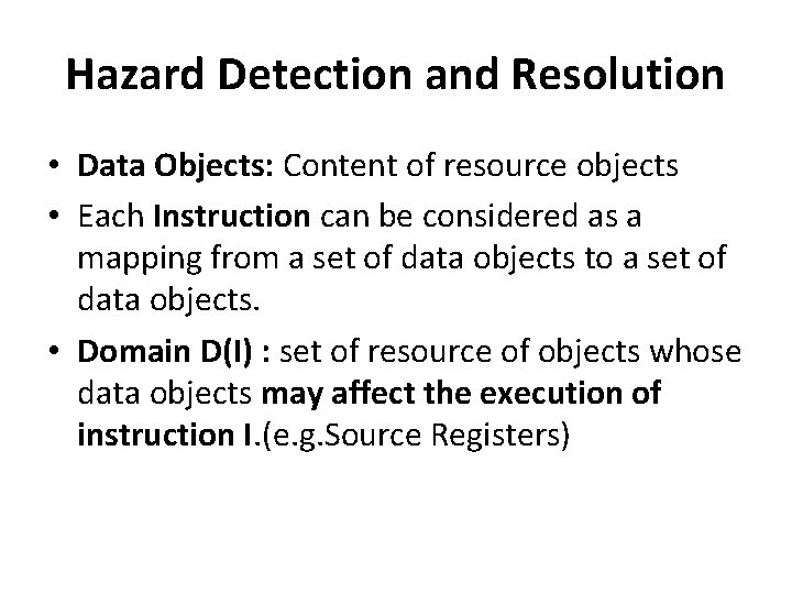 Hazard Detection and Resolution • Data Objects: Content of resource objects • Each Instruction