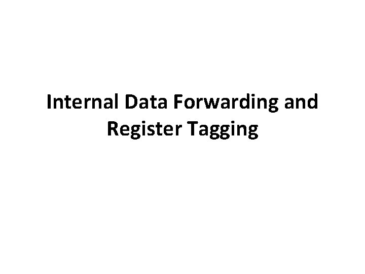 Internal Data Forwarding and Register Tagging 