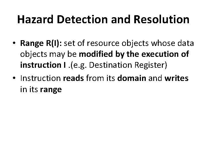 Hazard Detection and Resolution • Range R(I): set of resource objects whose data objects