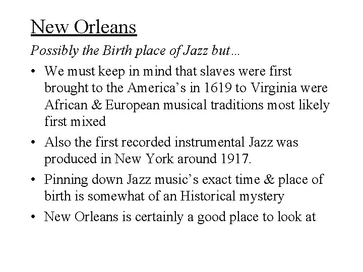 New Orleans Possibly the Birth place of Jazz but… • We must keep in