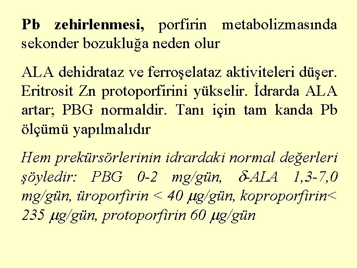 Pb zehirlenmesi, porfirin metabolizmasında sekonder bozukluğa neden olur ALA dehidrataz ve ferroşelataz aktiviteleri düşer.