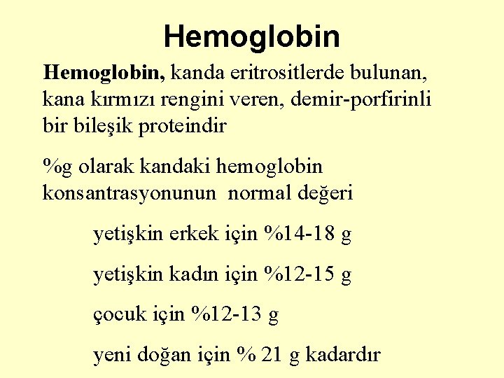 Hemoglobin, kanda eritrositlerde bulunan, kana kırmızı rengini veren, demir-porfirinli bir bileşik proteindir %g olarak