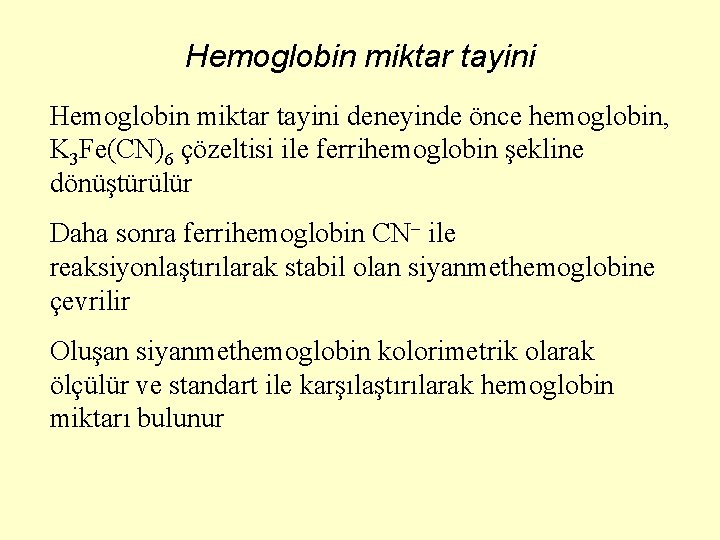 Hemoglobin miktar tayini deneyinde önce hemoglobin, K 3 Fe(CN)6 çözeltisi ile ferrihemoglobin şekline dönüştürülür