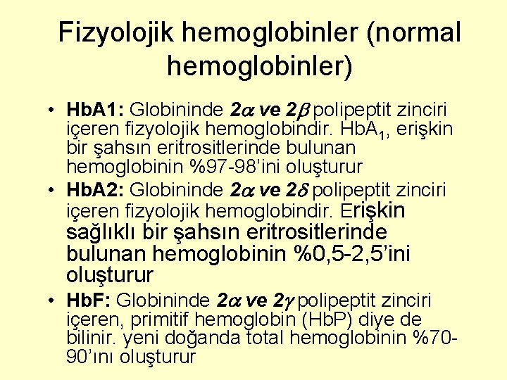 Fizyolojik hemoglobinler (normal hemoglobinler) • Hb. A 1: Globininde 2 ve 2 polipeptit zinciri