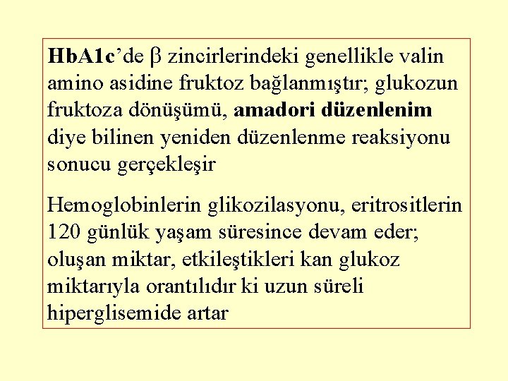 Hb. A 1 c’de zincirlerindeki genellikle valin amino asidine fruktoz bağlanmıştır; glukozun fruktoza dönüşümü,