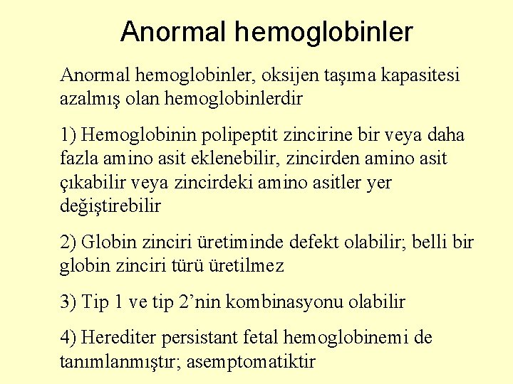 Anormal hemoglobinler, oksijen taşıma kapasitesi azalmış olan hemoglobinlerdir 1) Hemoglobinin polipeptit zincirine bir veya