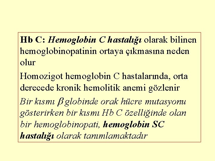 Hb C: Hemoglobin C hastalığı olarak bilinen hemoglobinopatinin ortaya çıkmasına neden olur Homozigot hemoglobin