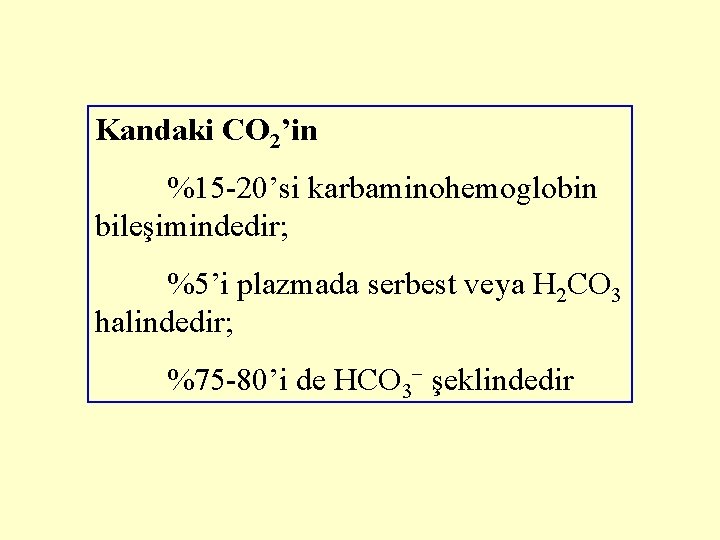 Kandaki CO 2’in %15 -20’si karbaminohemoglobin bileşimindedir; %5’i plazmada serbest veya H 2 CO