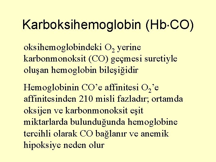 Karboksihemoglobin (Hb CO) oksihemoglobindeki O 2 yerine karbonmonoksit (CO) geçmesi suretiyle oluşan hemoglobin bileşiğidir