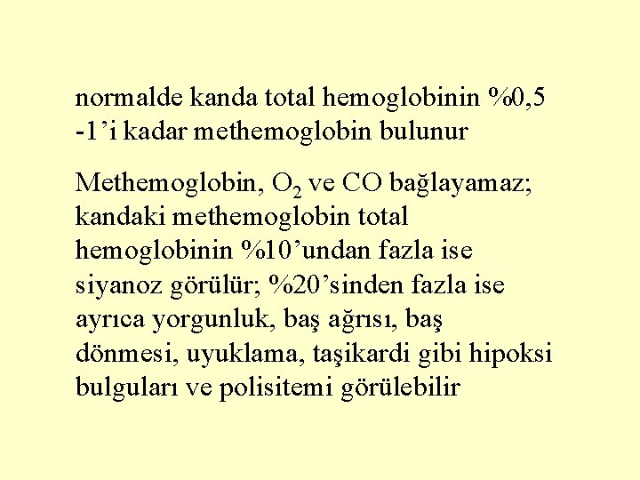 normalde kanda total hemoglobinin %0, 5 -1’i kadar methemoglobin bulunur Methemoglobin, O 2 ve