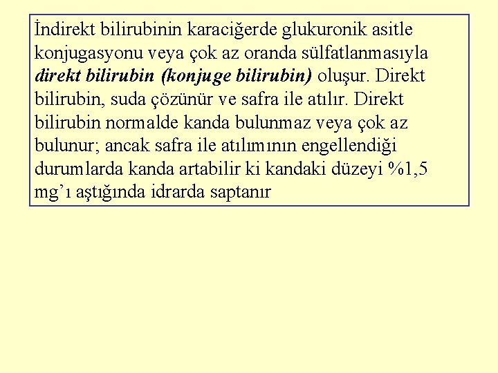 İndirekt bilirubinin karaciğerde glukuronik asitle konjugasyonu veya çok az oranda sülfatlanmasıyla direkt bilirubin (konjuge