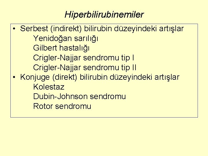 Hiperbilirubinemiler • Serbest (indirekt) bilirubin düzeyindeki artışlar Yenidoğan sarılığı Gilbert hastalığı Crigler-Najjar sendromu tip