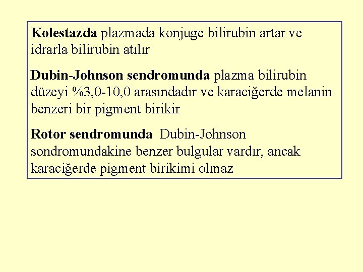 Kolestazda plazmada konjuge bilirubin artar ve idrarla bilirubin atılır Dubin-Johnson sendromunda plazma bilirubin düzeyi