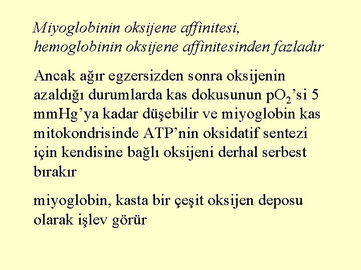 Miyoglobinin oksijene affinitesi, hemoglobinin oksijene affinitesinden fazladır Ancak ağır egzersizden sonra oksijenin azaldığı durumlarda