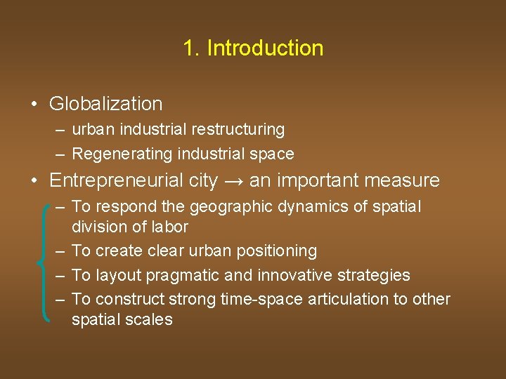 1. Introduction • Globalization – urban industrial restructuring – Regenerating industrial space • Entrepreneurial