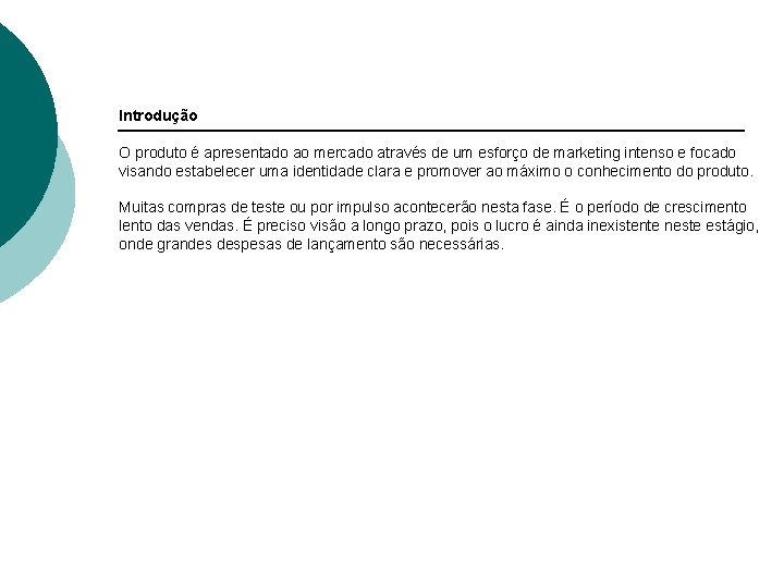 Introdução O produto é apresentado ao mercado através de um esforço de marketing intenso