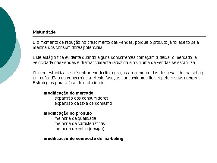 Maturidade É o momento de redução no crescimento das vendas, porque o produto já
